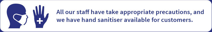 All our staff take appropriate precautions, and we have hand sanitiser available for customers.